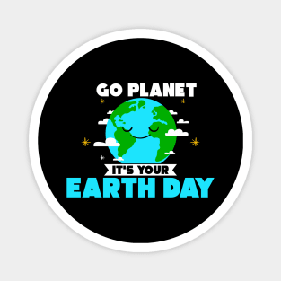 Cute Go Planet It's Your Earth Day Funny Pun Magnet